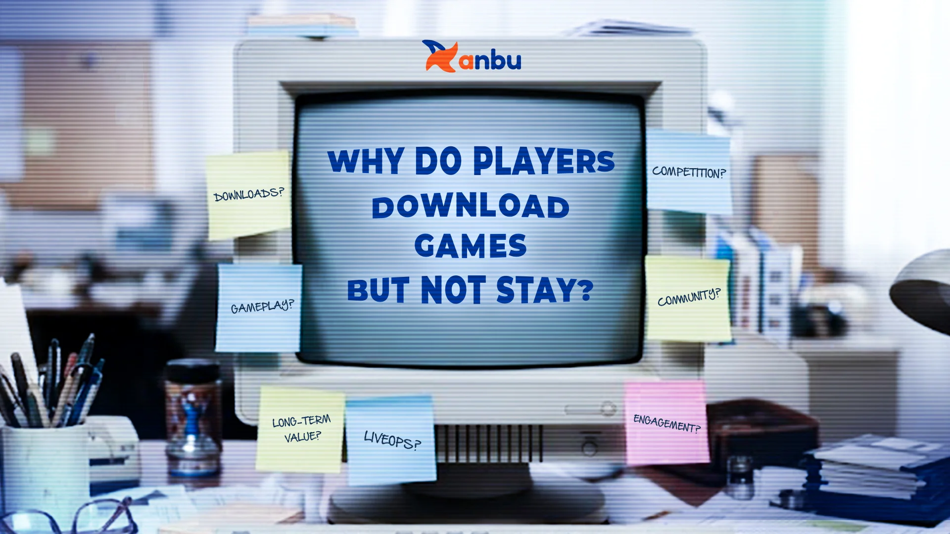 Vì sao game thủ tải game nhưng không ở lại?