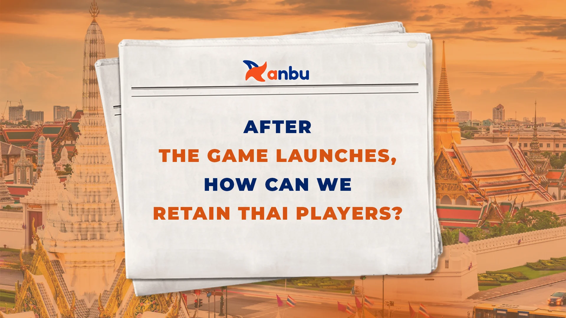 LiveOps: Sau khi game ra mắt, làm thế nào để giữ chân game thủ Thái Lan?